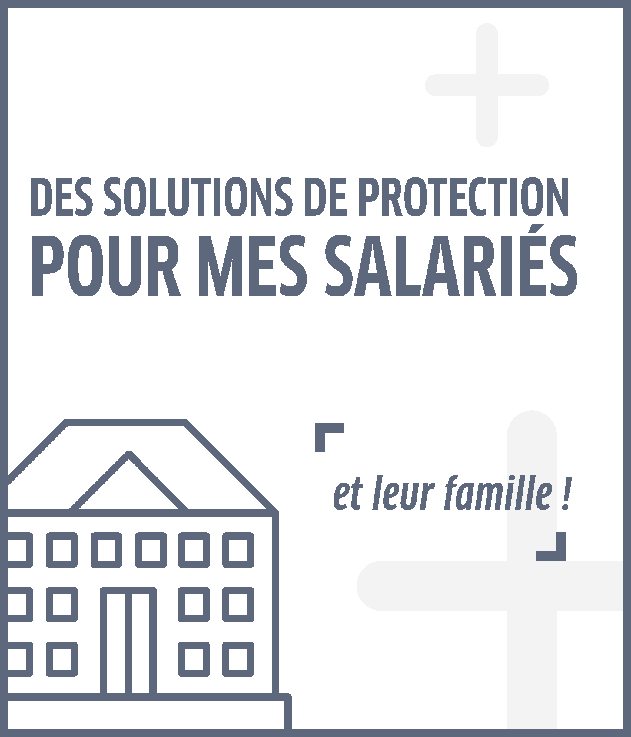 Des solutions de protection pour mes salariés et leur famille.